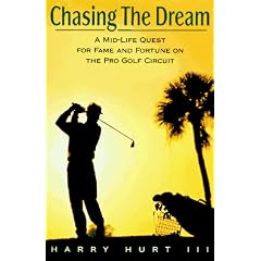 Chasing the Dream: A Mid-Life Quest for Fame and Fortune on the Pro Golf Circuit