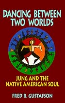 Dancing Between Two Worlds: Jung and the Native American Soul (Jung and Spirituality Series)