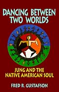 Dancing Between Two Worlds: Jung and the Native American Soul (Jung and Spirituality)