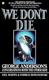 We Don't Die: George Anderson's Conversations with the Other Side