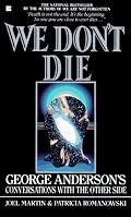 We Don't Die: George Anderson's Conversations with the Other Side