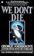 We Don't Die: George Anderson's Conversations with the Other Side