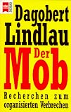 Der Mob. Recherchen zum organisierten Verbrechen - Dagobert Lindlau