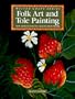 Folk Art And Tole Painting: New Designs For Decorative Paintwork