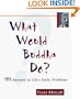 What Would Buddha Do? 101 Answers To Life's Daily Dilemmas