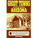 Ghost Towns and Historical Haunts in Arizona (Historical and Old West)