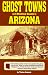 Ghost Towns and Historical Haunts in Arizona (Historical and Old West)