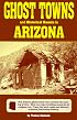 Ghost Towns and Historical Haunts in Arizona (Historical and Old West)