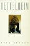 Bettelheim: A Life and a Legacy