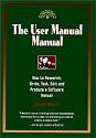 The User Manual Manual : How to Research, Write, Test, Edit & Produce a Software Manual (Untechnical Press Books for Writers Series.)