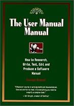 The User Manual Manual : How to Research, Write, Test, Edit & Produce a Software Manual (Untechnical Press Books for Writers Series.)