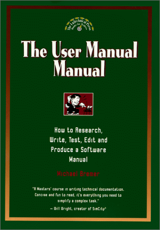 The User Manual Manual : How to Research, Write, Test, Edit and Produce a Software Manual (Untechnical Press Books for Writers Series.)