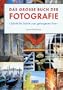 Das gro�e Buch der Fotografie. Schritt f�r Schritt zum gelungenen Foto