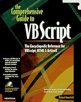 The Comprehensive Guide to Vb Script: The Encyclopedic Reference for Vbscript, Html & Activex The Comprehensive Guide to Vb Script: The Encyclopedic Reference for Vbscript, Html & Activex