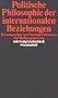 Politische Philosophie der internationalen Beziehungen (suhrkamp taschenbuch wissenschaft)