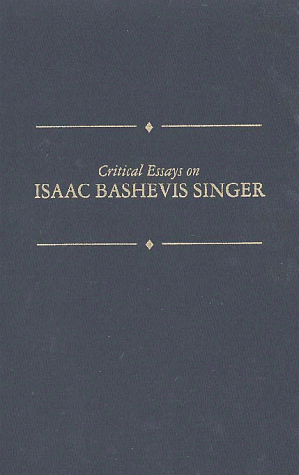Critical Essays on Isaac B. Singer: Isaac Bashevis Singer (Critical Essays on American Literature)