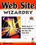 Web Site Wizardry: Master the Creation of Interactive Web Sites That Come Alive