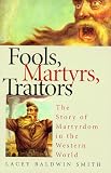 Fools, Martyrs, Traitors: The Story of Martyrdom in the Western World (CUSA)
