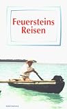Feuersteins Reisen. Nach Alaska, Vanuatu, Arabien, Mexiko - Herbert Feuerstein