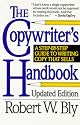 The Copywriter's Handbook, Third Edition: A Step-By-Step Guide To Writing Copy That Sells. Revised and Expanded