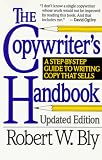 The Copywriter's Handbook, Third Edition: A Step-By-Step Guide To Writing Copy That Sells. Revised and Expanded