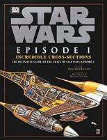 Incredible Cross-sections of Star Wars, Episode I - The Phantom Menace: The Definitive Guide to the Craft