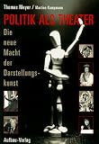 Politik als Theater - Die neue Macht der Darstellungskunst - Thomas Meyer, Martina Kampmann