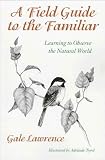 Image of A Field Guide to the Familiar: Learning to Observe the Natural World
