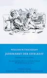 Jahrmarkt der Eitelkeit - William M. Thackeray, Makepeace Thackeray