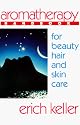 Aromatherapy Handbook for Beauty, Hair and Skin Care: A Guide to the Use of Essential Oils for Beauty and Healing