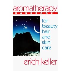 Aromatherapy Handbook for Beauty, Hair and Skin Care: A Guide to the Use of Essential Oils for Beauty and Healing