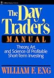 The Day Trader's Manual: Theory, Art, and Science of Profitable Short-Term Investing