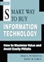 The Smart Way to Buy Information Technology: How to Maximize Value and Avoid Costly Pitfalls