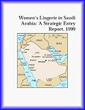 Women's Lingerie in Saudi Arabia: A Strategic Entry Report, 1999 (Strategic Planning Series)