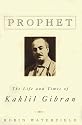 Prophet: The Life and Times of Kahlil Gibran