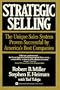 Strategic Selling: The Unique Sales System Proven Successful by America's Best Companies