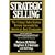 Strategic Selling: The Unique Sales System Proven Successful by America's Best Companies