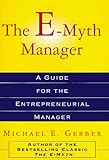 The E-Myth Manager: Why Most Managers Don't Work and What to Do About It