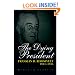 The Dying President: Franklin D. Roosevelt 1944-1945