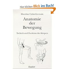 Anatomie der Bewegung. Einf�hrung in die Bewegungsanalyse - Technik und Funktion des K�rpers.