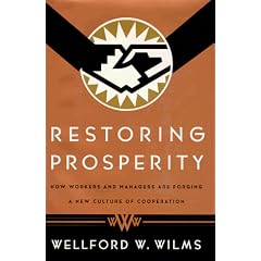 Restoring Prosperity:: How Workers and Managers Are Forging a New Culture of Cooperation