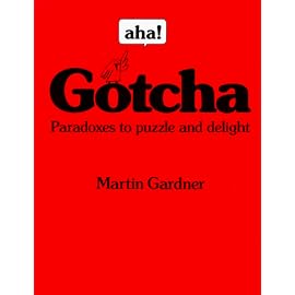 Aha! Gotcha: Paradoxes to Puzzle and Delight