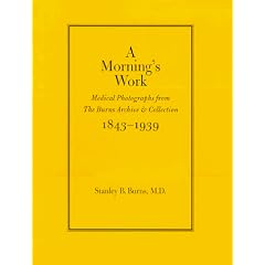 Morning's Work: Medical Photographs from the Burns Archive & Collection 1843-1939