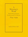 A Morning's Work: Medical Photographs from the Burns Archive & Collection, 1843-1939