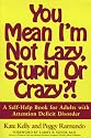 You Mean I'm Not Lazy, Stupid or Crazy?! A Self-Help Book for Adults with Attention Deficit Disorder