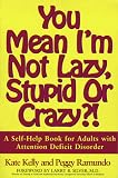 You Mean I'm Not Lazy, Stupid or Crazy?!: The Classic Self-Help Book for Adults with Attention Deficit Disorder