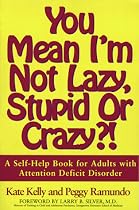 You Mean I'm Not Lazy, Stupid or Crazy?! A Self-Help Book for Adults with Attention Deficit Disorder