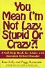 You Mean I'm Not Lazy, Stupid or Crazy?! A Self-Help Book for Adults with Attention Deficit Disorder