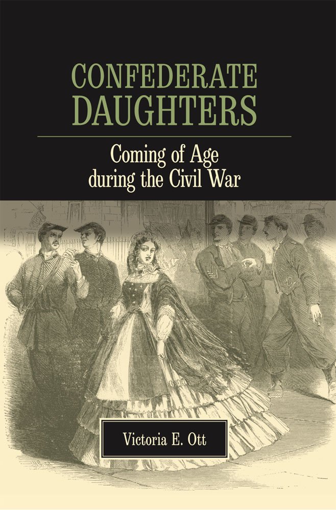 Confederate Daughters: Coming of Age during the Civil War ...
