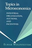 Topics in Microeconomics: Industrial Organization, Auctions, and Incentives